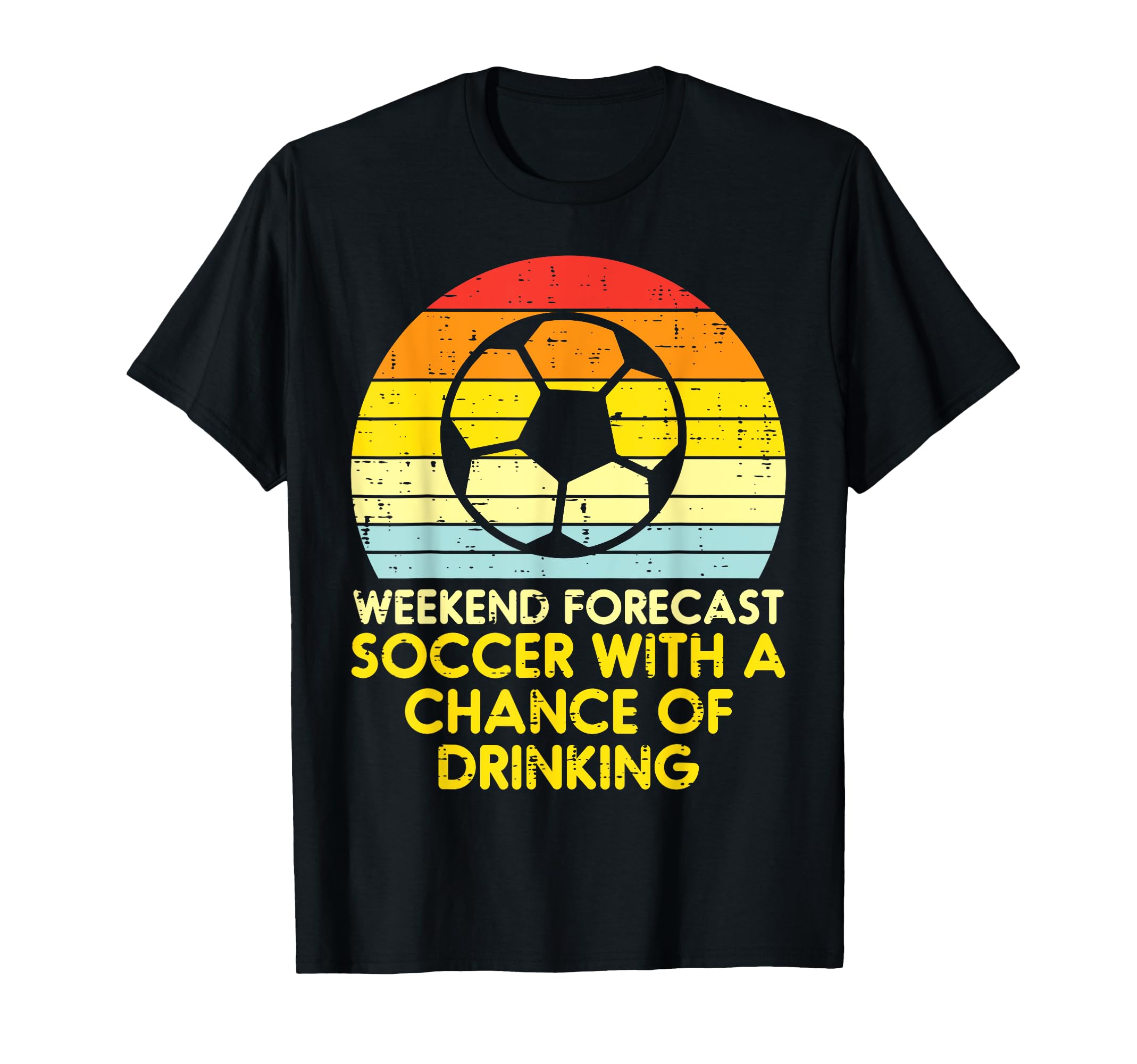 Weekend Forecast Soccer Drinking Football T-Shirt - Trendy Graphic Unisex - T-Shirt, Sweatshirt, Hoodie