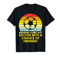 Weekend Forecast Soccer Drinking Football T-Shirt - Graphic Print Men Women - T-Shirt, Sweatshirt, Hoodie