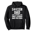 Soccer Dad Louder And Prouder Dad Soccer Hoodie - Trendy Graphic Men Women - T-Shirt, Sweatshirt, Hoodie
