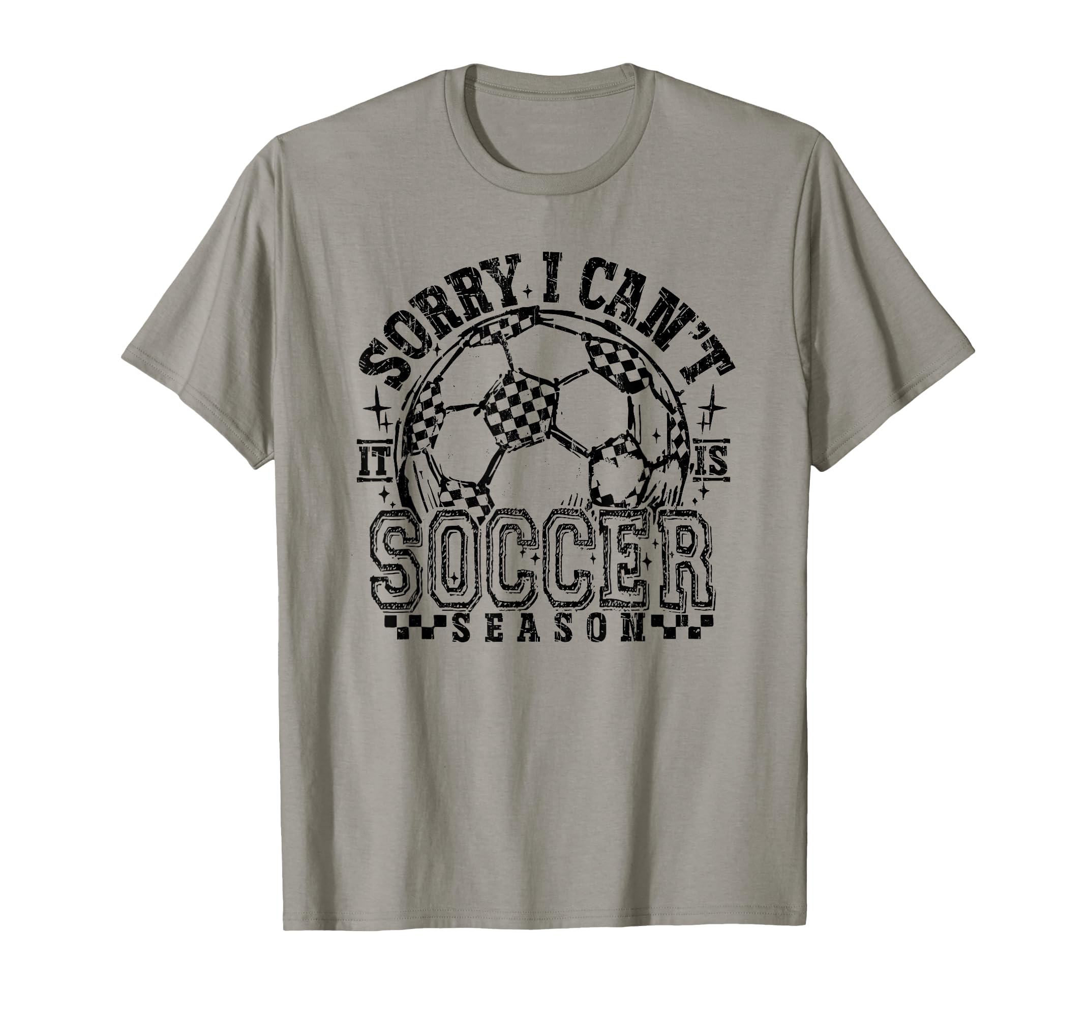 Sorry I Cant It Is Soccer Season T-Shirt - Streetwear Style for Adults - T-Shirt, Sweatshirt, Hoodie
