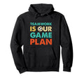 Teamwork Is Our Game Plan Hoodie - Custom Art Print for Adults - T-Shirt, Sweatshirt, Hoodie