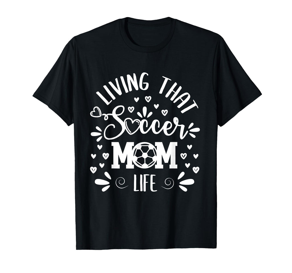 Mothers Day Living That Soccer Mom T-Shirt - Minimalist Print Men Women - T-Shirt, Sweatshirt, Hoodie