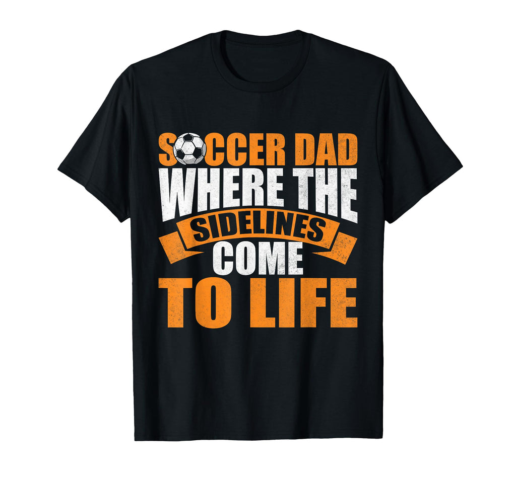 Where Sidelines Come To Life Soccer Dad T-Shirt - Graphic Print for Adults - T-Shirt, Sweatshirt, Hoodie