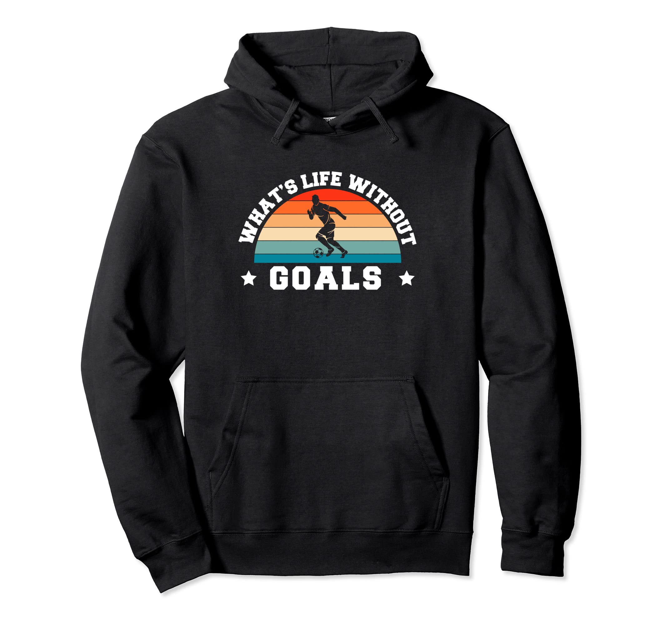 Whats Life Without Goals Soccer Player Hoodie - Fun Novelty Design Unisex - T-Shirt, Sweatshirt, Hoodie