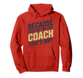 Because Im Coach Thats Why Funny Hoodie - Casual Everyday Wear Unisex - T-Shirt, Sweatshirt, Hoodie