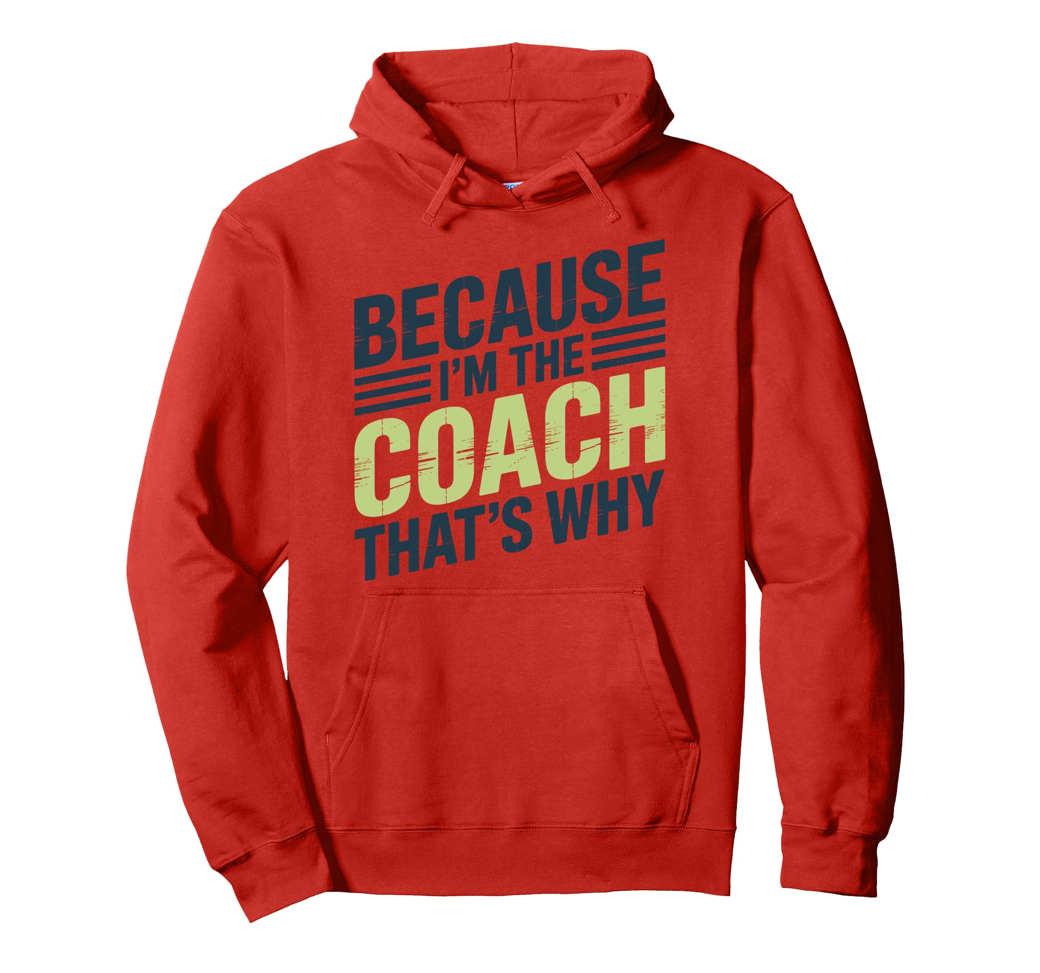 Because Im Coach Thats Why Funny Hoodie - Casual Everyday Wear Unisex - T-Shirt, Sweatshirt, Hoodie
