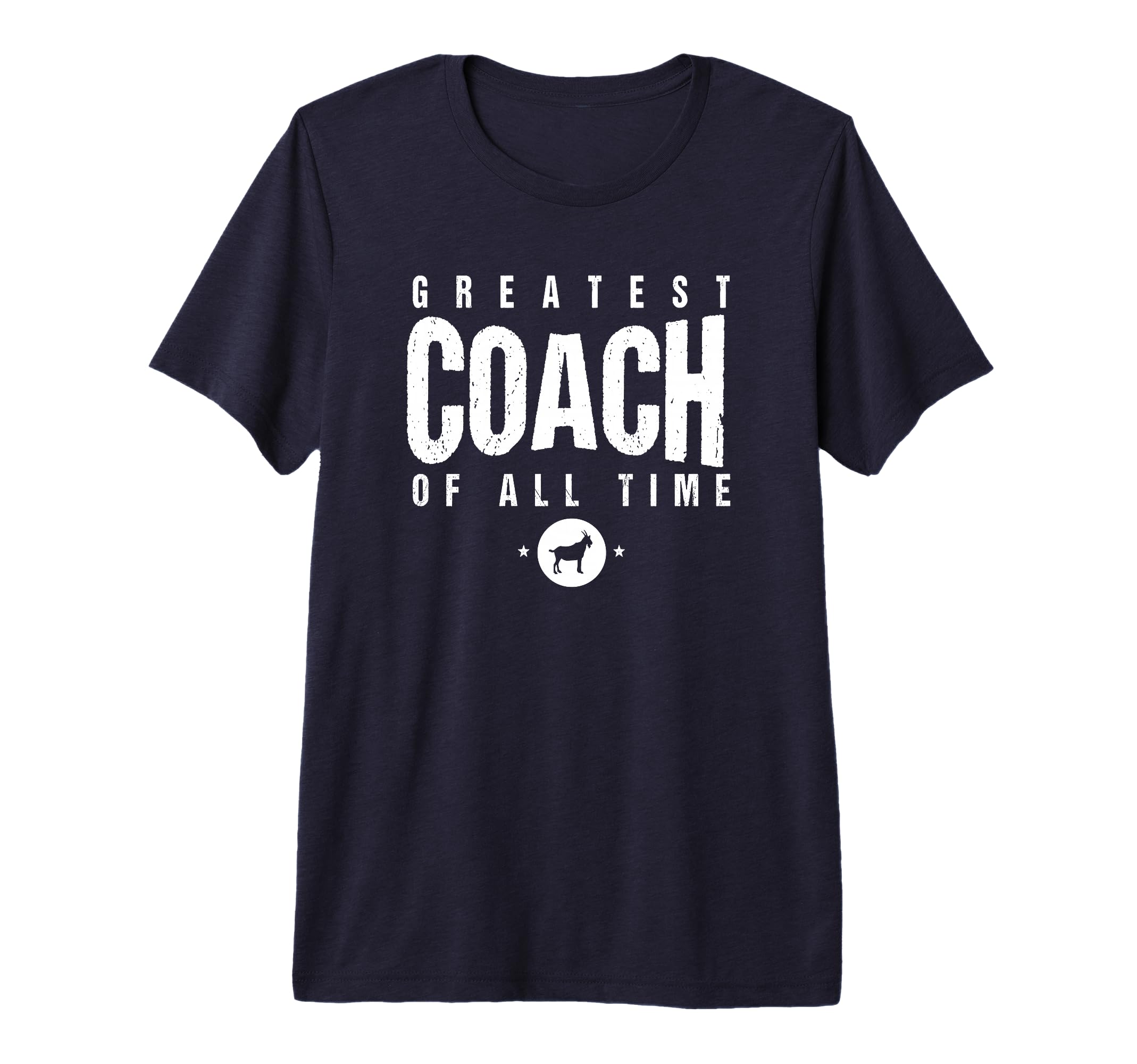 Greatest Coach All Time Coach Day 1 Best T-Shirt - Graphic Print Unisex - T-Shirt, Sweatshirt, Hoodie