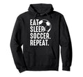 Eat Sleep Soccer Repeat Sport Player Hoodie - Streetwear Style for Adults - T-Shirt, Sweatshirt, Hoodie