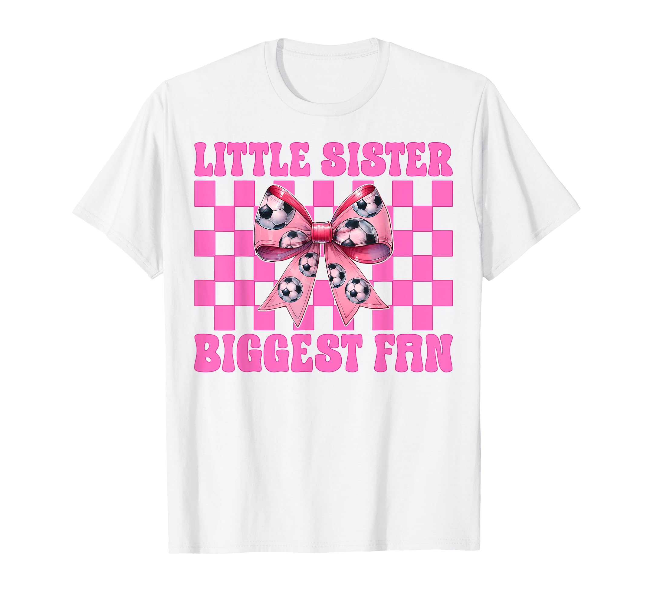 Little Sister Biggest Fan Soccer T-Shirt - Fun Novelty Design Men Women - T-Shirt, Sweatshirt, Hoodie
