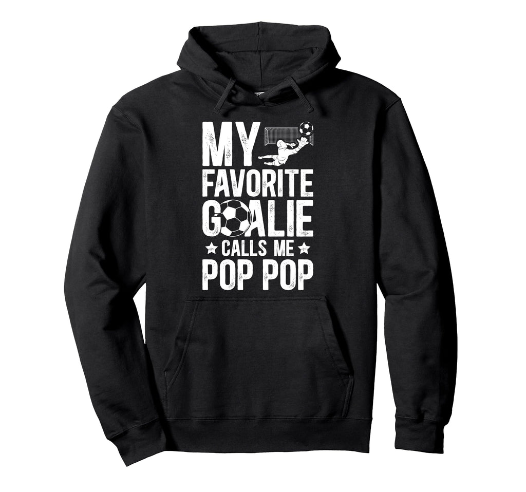 My Favorite Soccer Goalie Pop Pop Soccer Hoodie - Graphic Print Men Women - T-Shirt, Sweatshirt, Hoodie