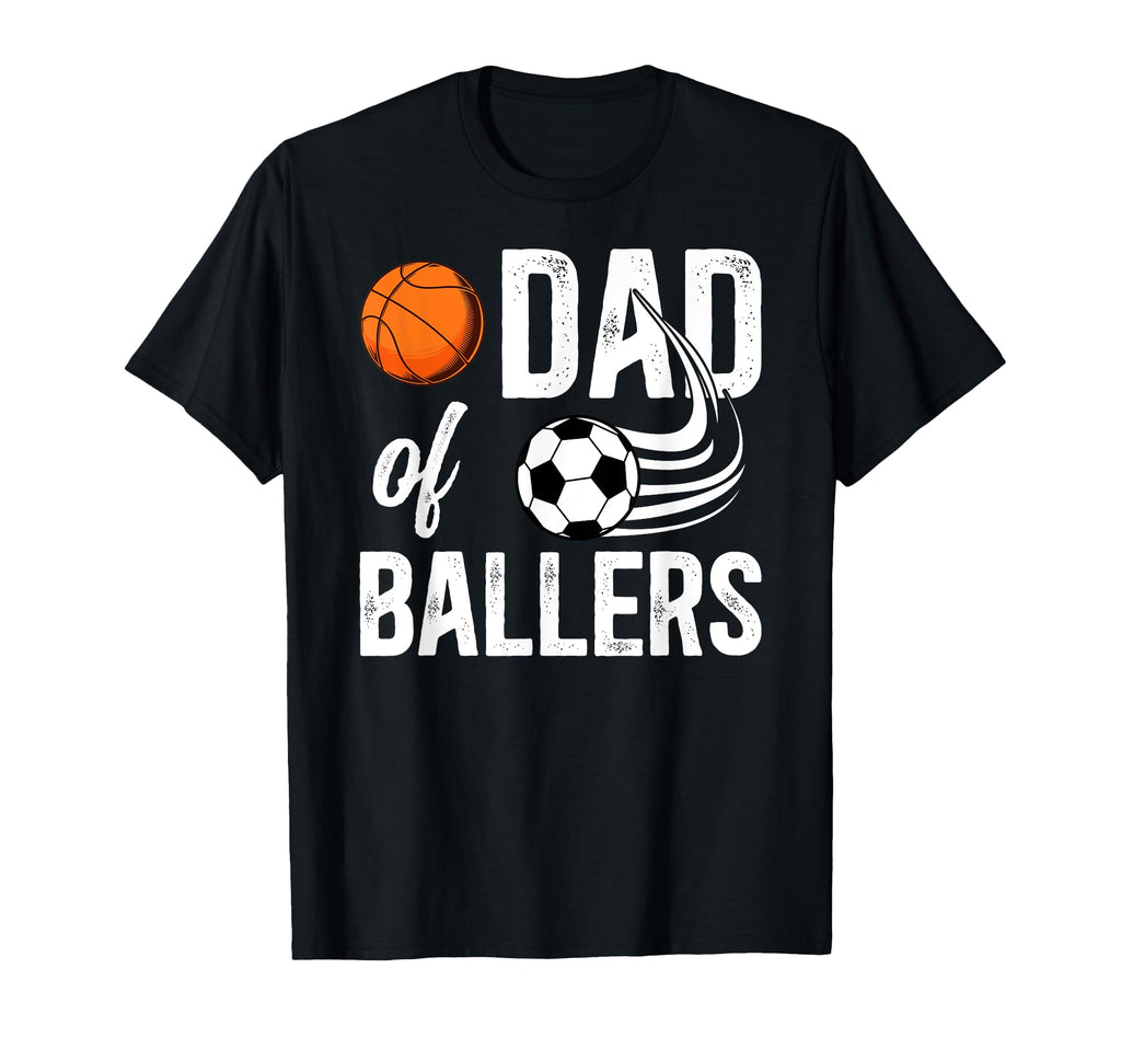 Dad Ballers Proud Soccer Basketball T-Shirt - Streetwear Style Men Women - T-Shirt, Sweatshirt, Hoodie