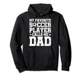 Soccer Dad My Favorite Soccer Hoodie - Fun Novelty Design for Adults - T-Shirt, Sweatshirt, Hoodie