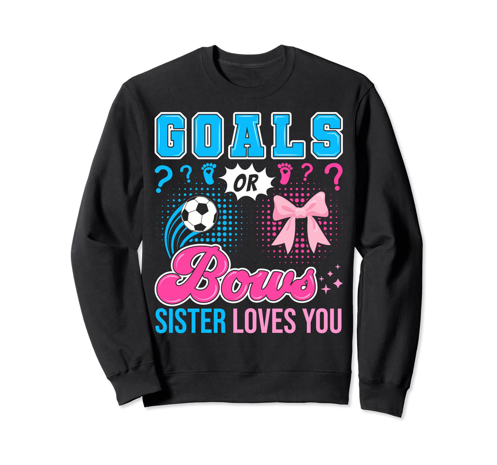 Goals Or Bows Sister Loves You Gender Sweatshirt - Graphic Print Unisex - T-Shirt, Sweatshirt, Hoodie