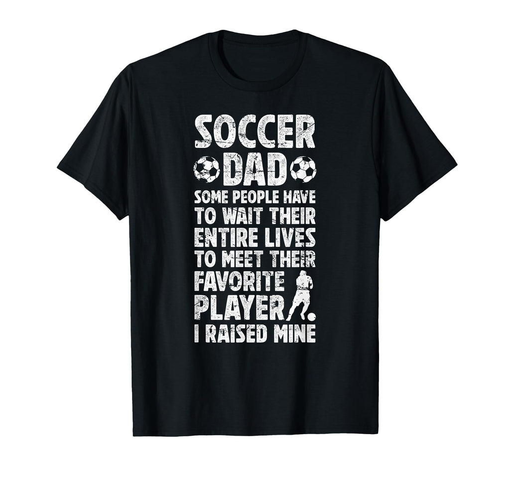 Soccer Dad Proud Dad Soccer Player Dad T-Shirt - Streetwear Style Unisex - T-Shirt, Sweatshirt, Hoodie