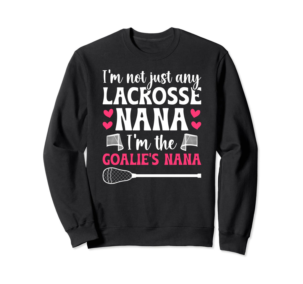 Im Lacrosse Goalie Nana Lacrosse Sweatshirt - Casual Everyday Wear Unisex - T-Shirt, Sweatshirt, Hoodie