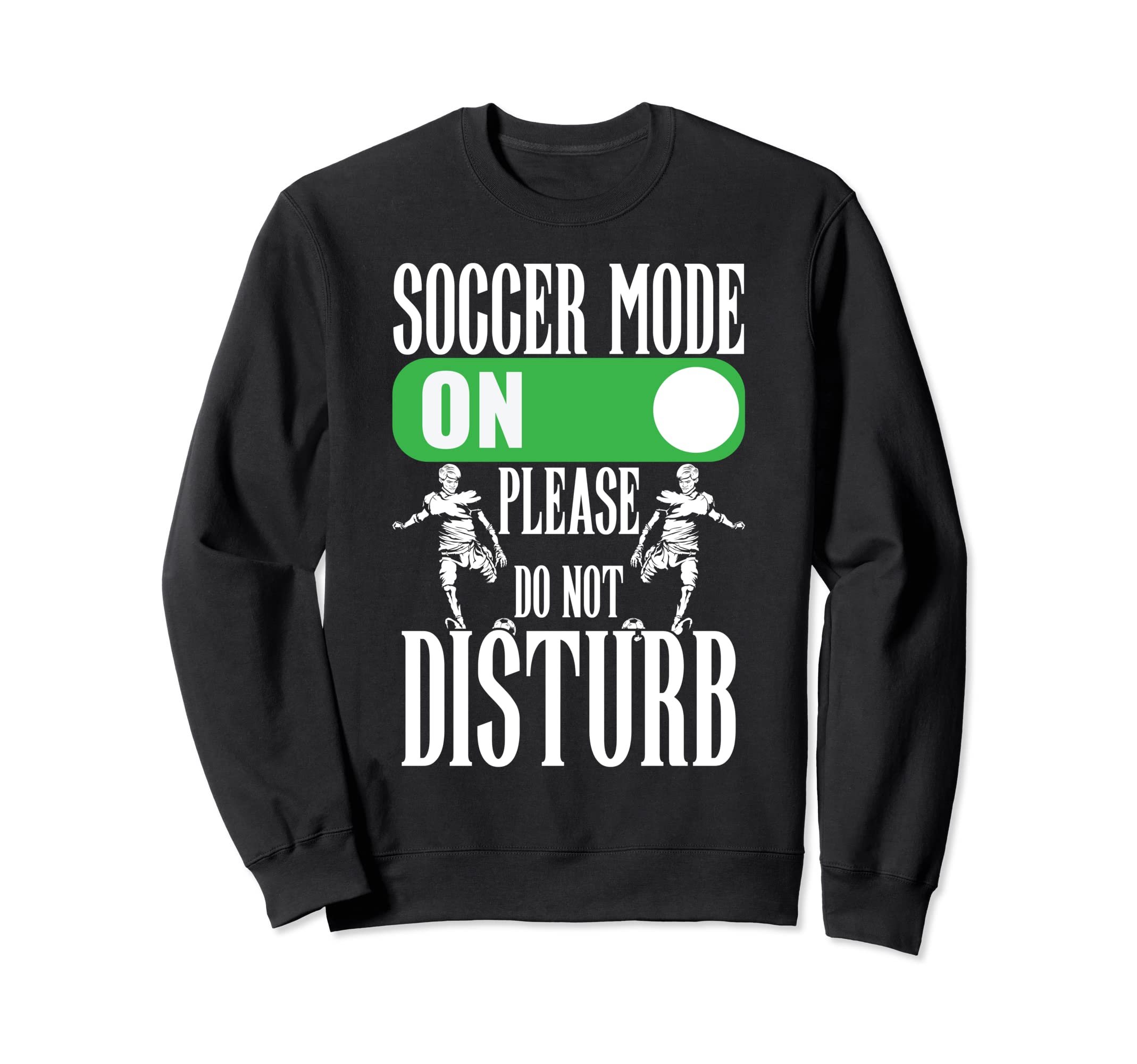 Soccer Mode Please Do Not Disturb Sweatshirt - Fun Novelty Design Unisex - T-Shirt, Sweatshirt, Hoodie