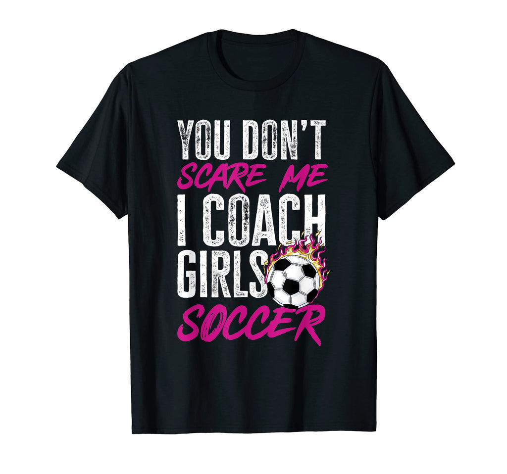 Soccer Game Day You Dont Scare Me I T-Shirt - Fun Novelty Design Unisex - T-Shirt, Sweatshirt, Hoodie