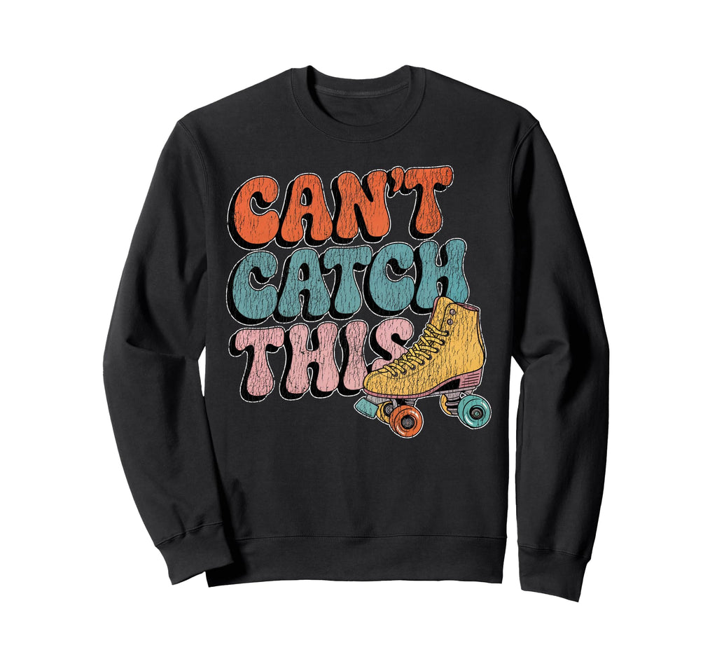 Roller Skating Skate 1970S Cant Sweatshirt - Novelty Apparel for Adults - T-Shirt, Sweatshirt, Hoodie