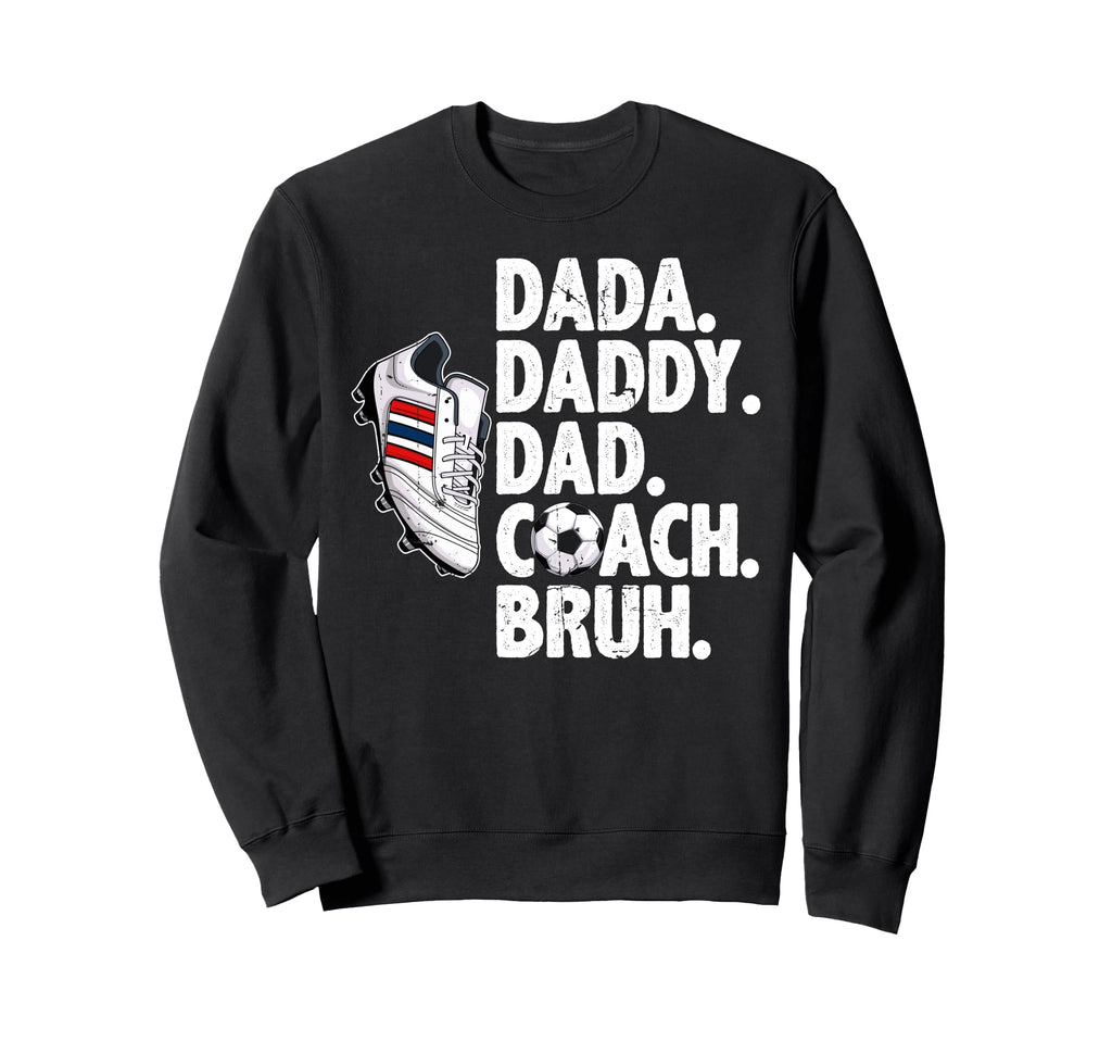 Dada Daddy Dad Coach Bruh Soccer Sweatshirt - Aesthetic Graphic Men Women - T-Shirt, Sweatshirt, Hoodie