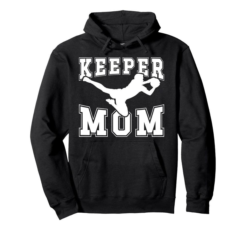 Soccer Keeper Mom Soccer Goalie Mother Hoodie - Fun Novelty Design Unisex - T-Shirt, Sweatshirt, Hoodie
