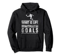 What Is Life Without Goals Soccer Hoodie - Aesthetic Graphic Men Women - T-Shirt, Sweatshirt, Hoodie