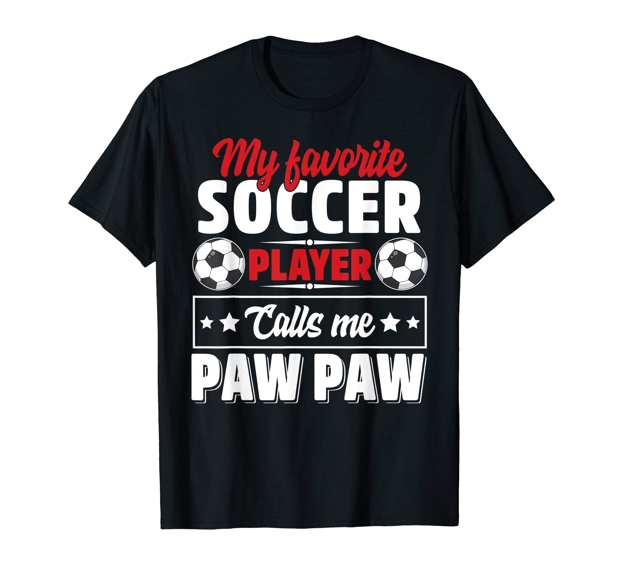 My Favorite Soccer Player Calls Me Paw T-Shirt - Fun Novelty Design Unisex - T-Shirt, Sweatshirt, Hoodie