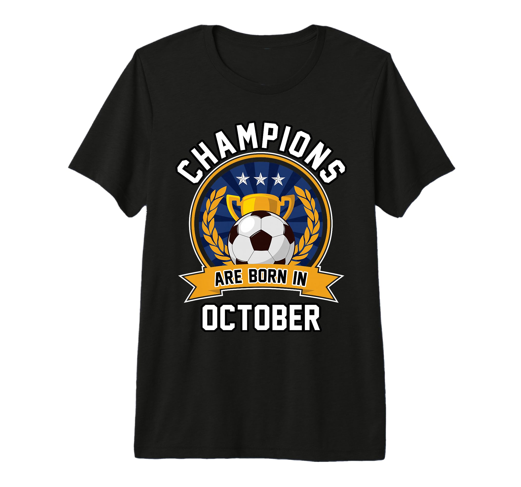 Champions Are Born October Football Soccer T-Shirt - Unique Graphic Unisex - T-Shirt, Sweatshirt, Hoodie