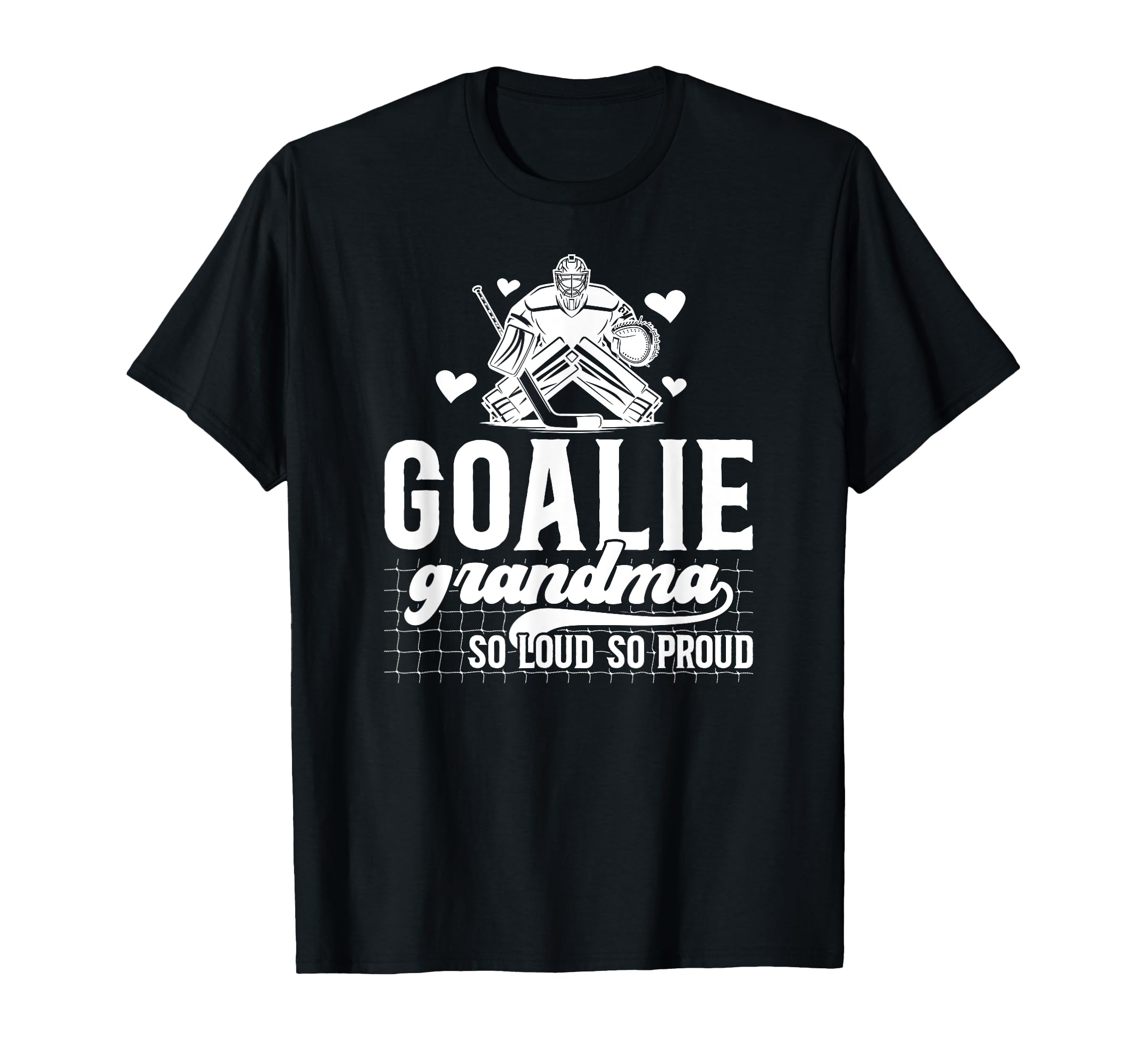Hockey Goalie Grandma So Loud Ice T-Shirt - Novelty Apparel Men Women - T-Shirt, Sweatshirt, Hoodie