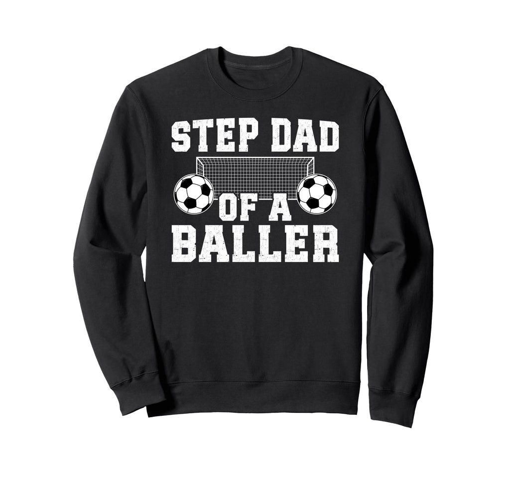 Step Dad Baller Soccer Step Dad Sweatshirt - Fun Novelty Design Unisex - T-Shirt, Sweatshirt, Hoodie