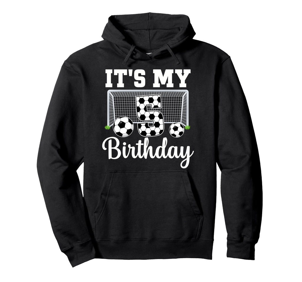 Its My 5Th Birthday Soccer 5 Year Old Hoodie - Graphic Print for Adults - T-Shirt, Sweatshirt, Hoodie