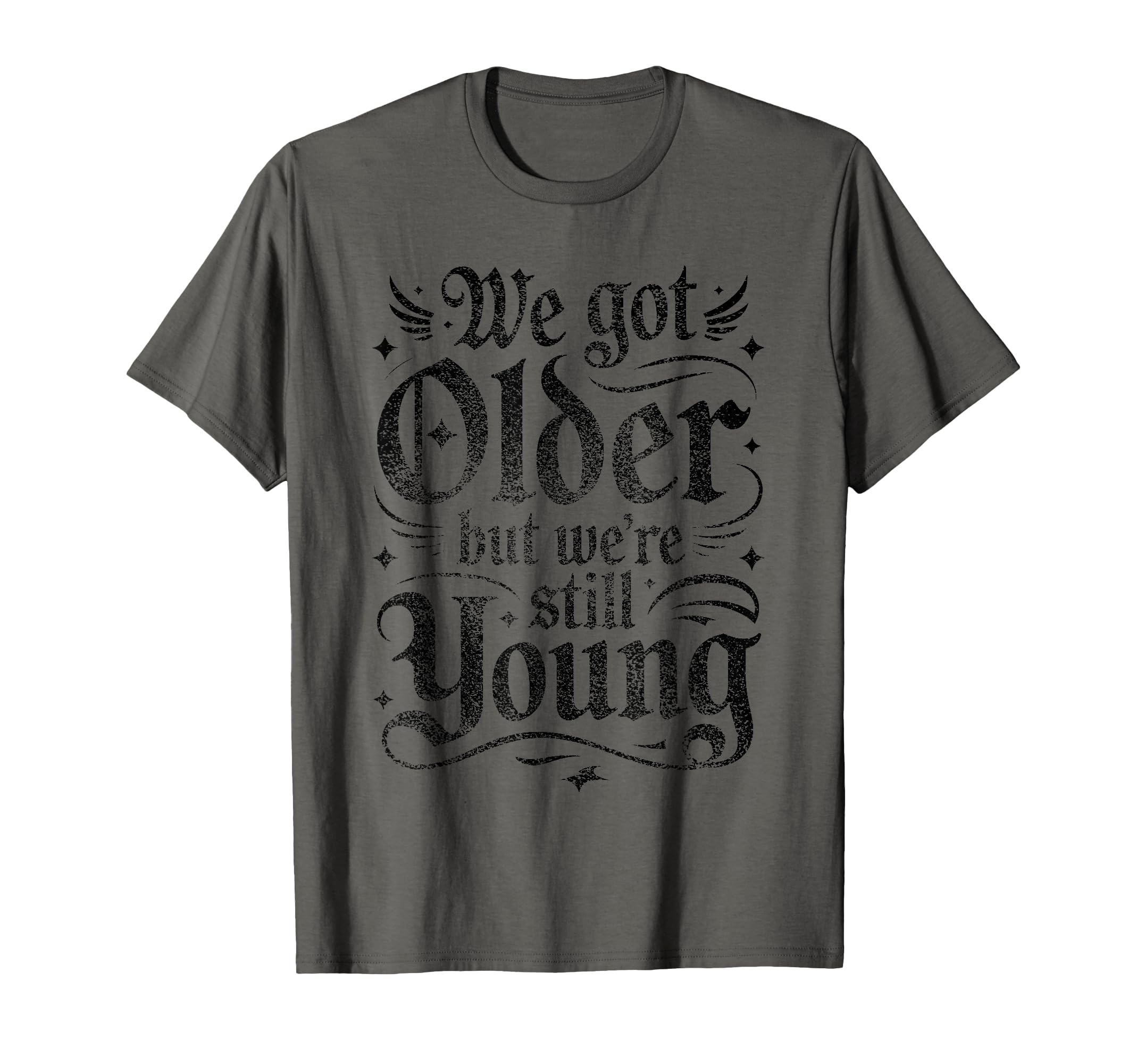 We Got Older But Were Still Young Elder T-Shirt - Minimalist Print Unisex - T-Shirt, Sweatshirt, Hoodie