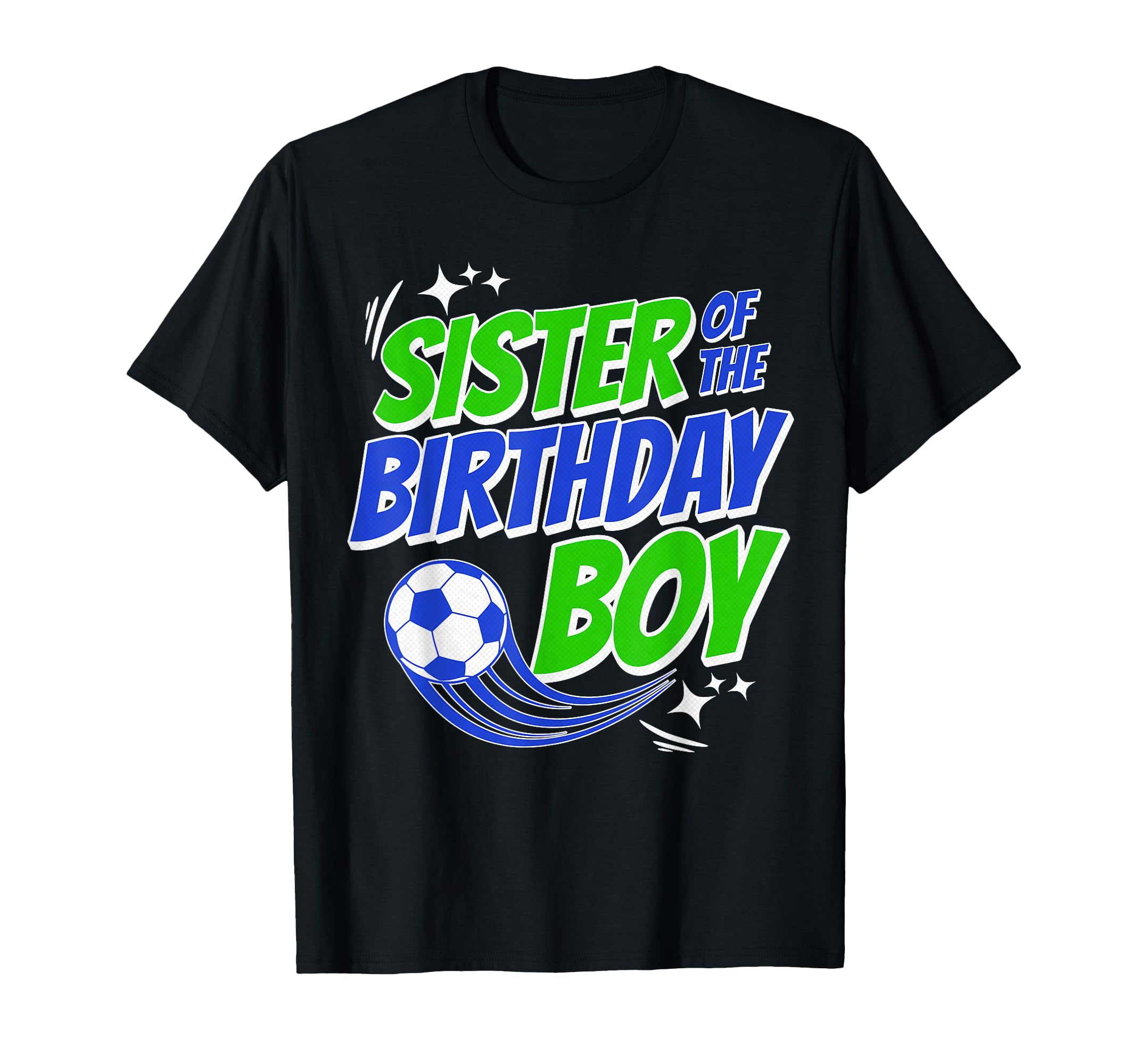 Sister Birthday Soccer Fanatic T-Shirt - Casual Everyday Wear for Adults - T-Shirt, Sweatshirt, Hoodie