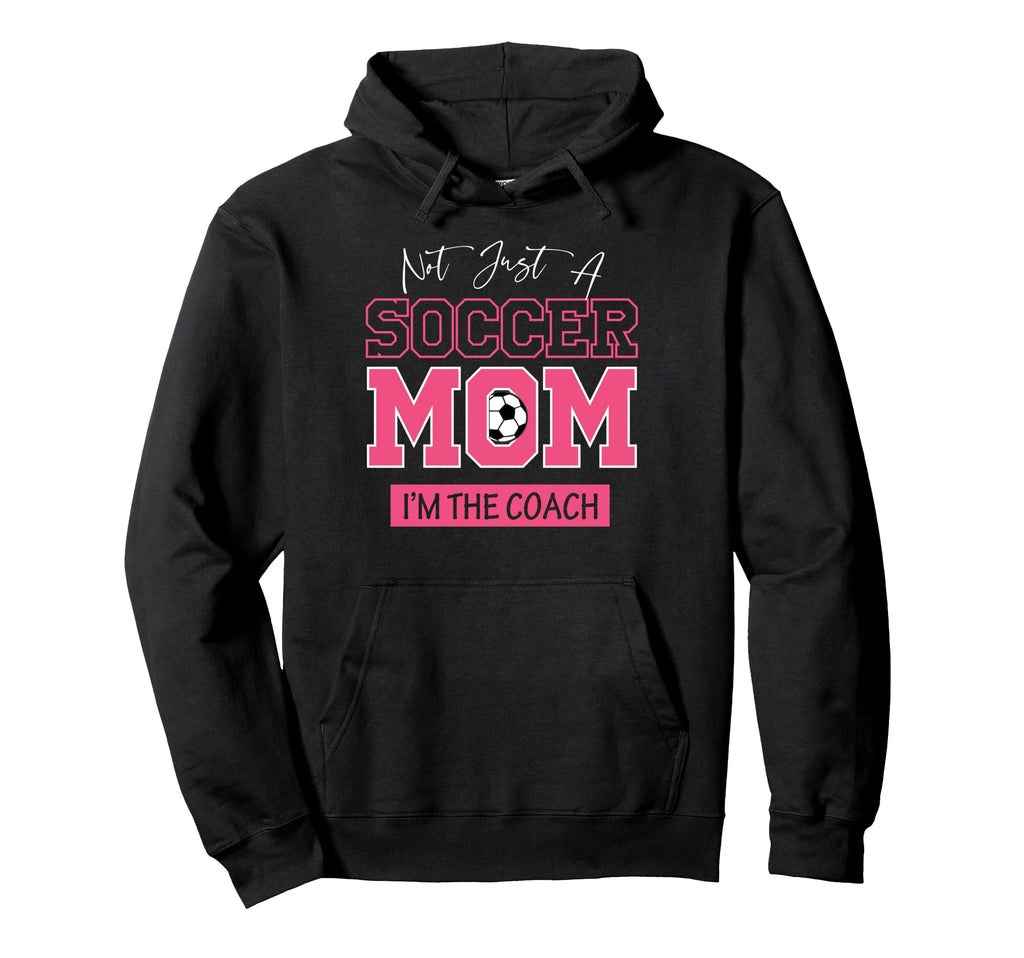 Funny Not Just Soccer Mom Im Coach Hoodie - Streetwear Style Men Women - T-Shirt, Sweatshirt, Hoodie