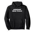 Assistant To Head Coach Hoodie - Novelty Apparel Unisex - T-Shirt, Sweatshirt, Hoodie