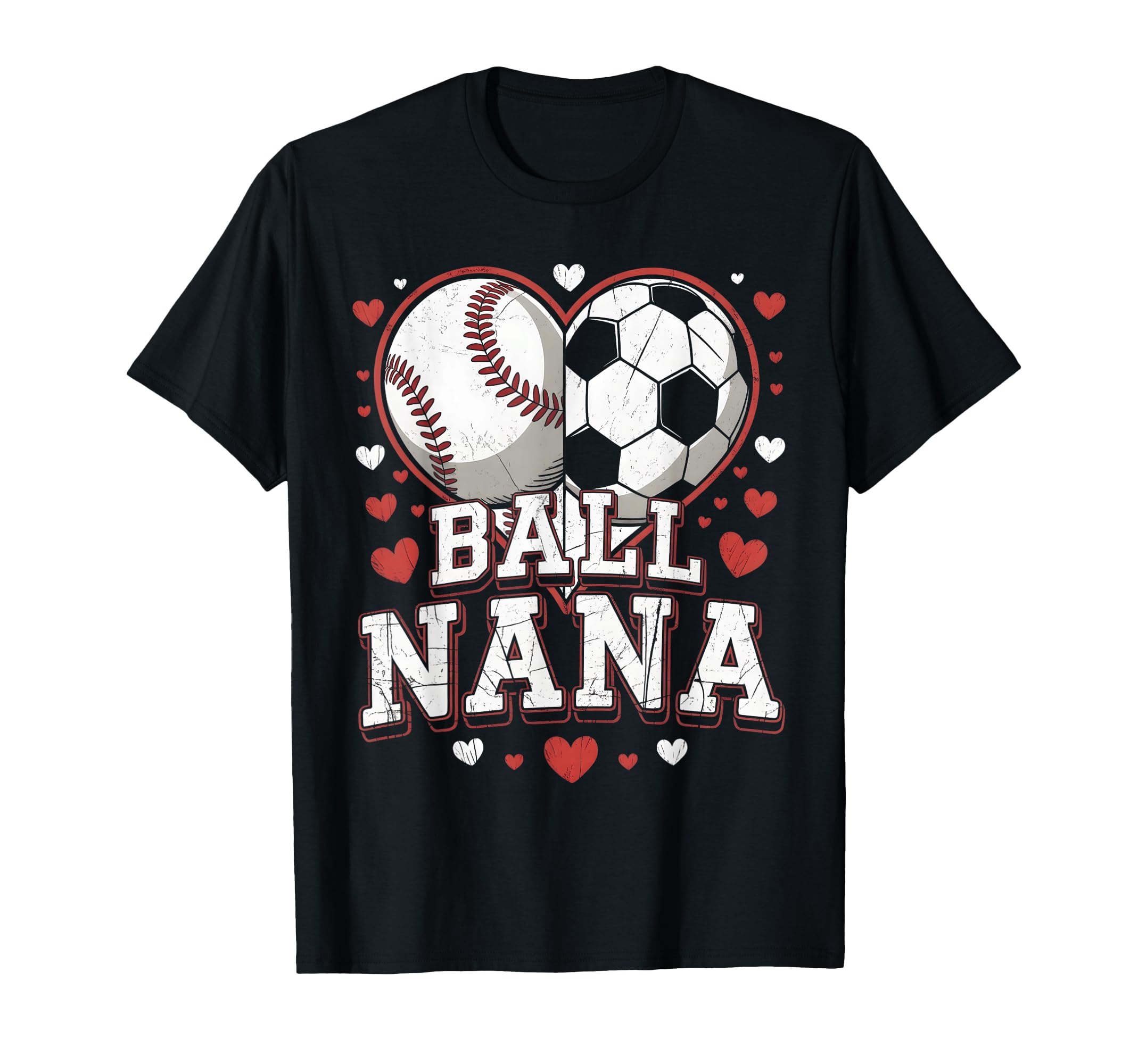 Ball Nana Baseball Soccer Heart Mothers Day T-Shirt - Unique Graphic Unisex - T-Shirt, Sweatshirt, Hoodie