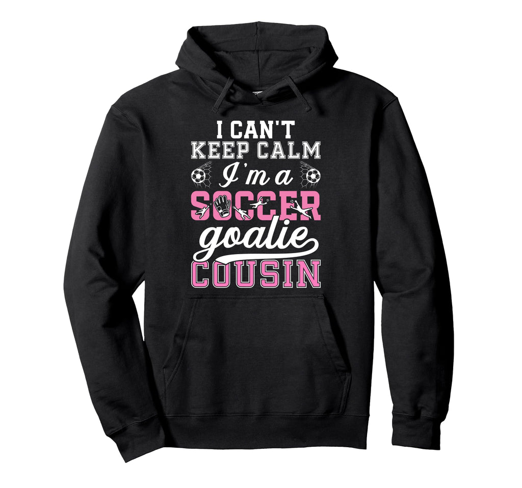 Im Soccer Goalie Cousin Soccer Hoodie - Aesthetic Graphic for Adults - T-Shirt, Sweatshirt, Hoodie