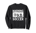 Soccerplayer Warning May Suddenly Sweatshirt - Unique Graphic Men Women - T-Shirt, Sweatshirt, Hoodie