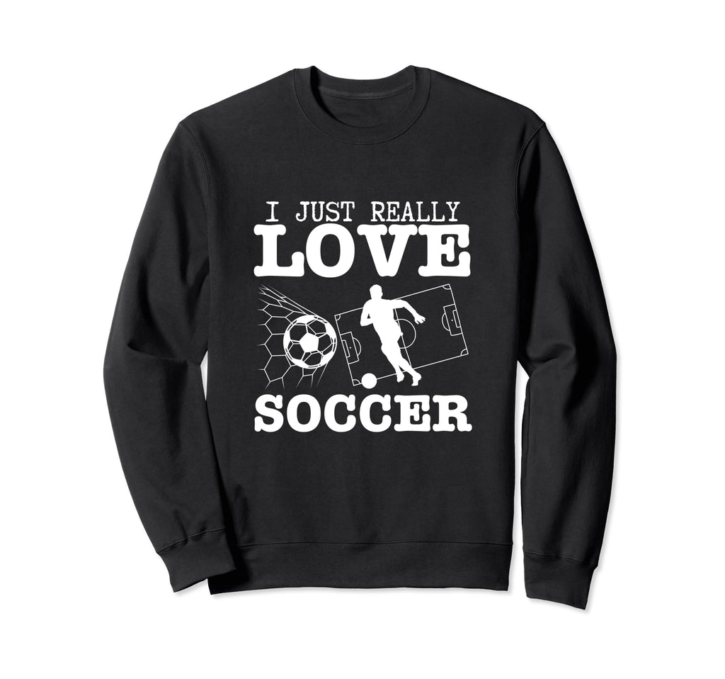 Soccer Player I Just Really Love Sweatshirt - Graphic Print Men Women - T-Shirt, Sweatshirt, Hoodie