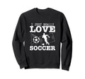 Soccer Player I Just Really Love Sweatshirt - Graphic Print Men Women - T-Shirt, Sweatshirt, Hoodie