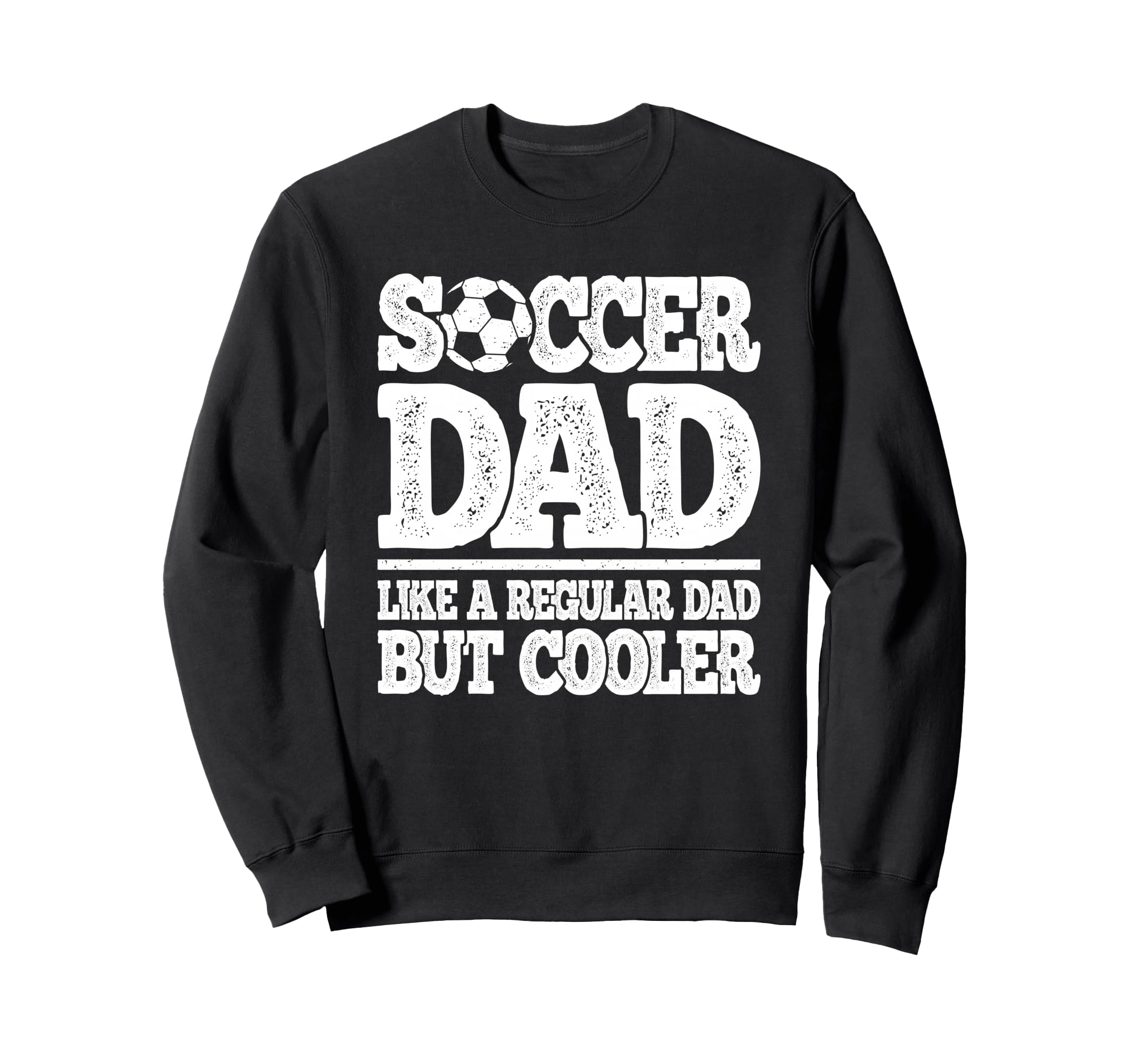 Soccer Dad Like Regular Dad But Sweatshirt - Graphic Print Men Women - T-Shirt, Sweatshirt, Hoodie