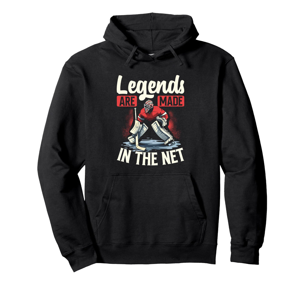 Legends Are Made Net Ice Hockey Goalie Hoodie - Fun Novelty Design Unisex - T-Shirt, Sweatshirt, Hoodie