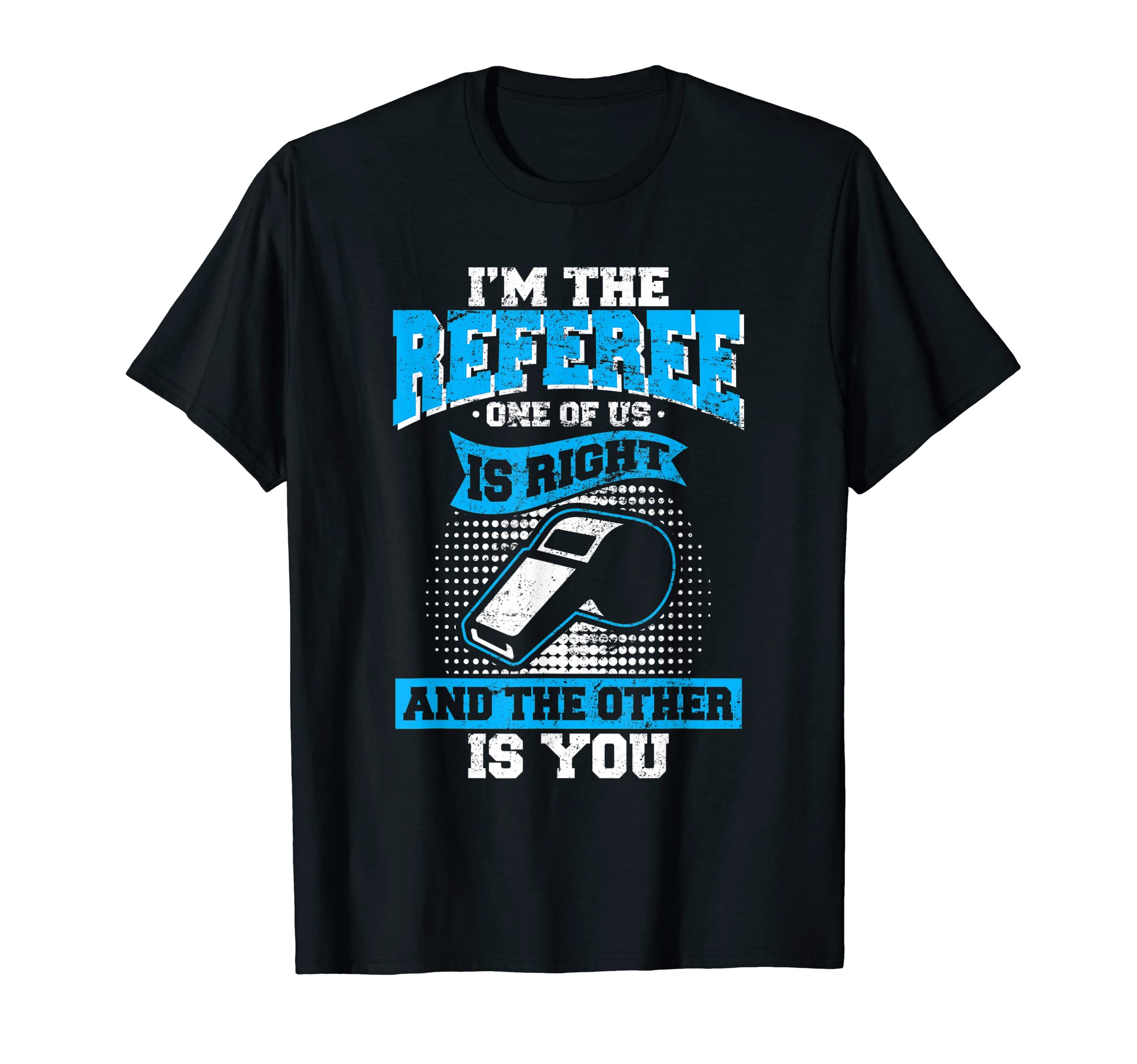 Im Referee One Us Is Right Funny T-Shirt - Novelty Apparel Men Women - T-Shirt, Sweatshirt, Hoodie