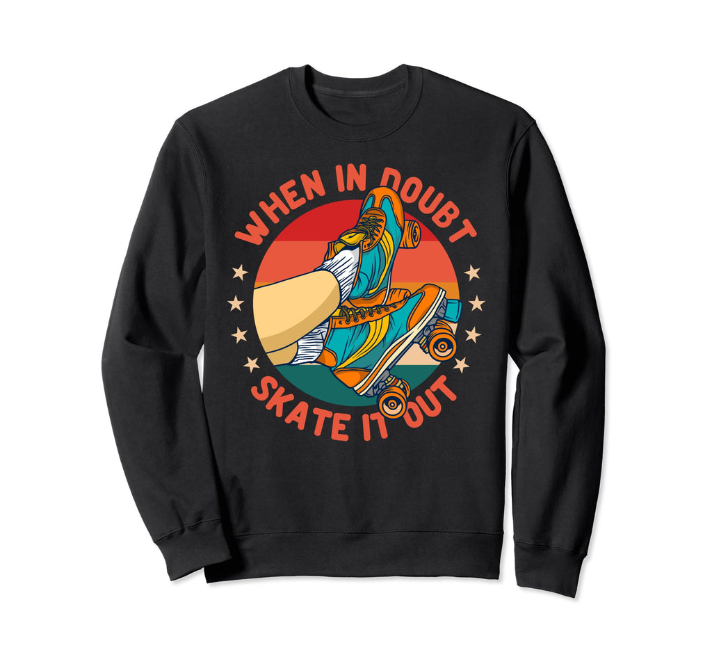 When Doubt Skate It Out Roller Sweatshirt - Custom Art Print Men Women - T-Shirt, Sweatshirt, Hoodie