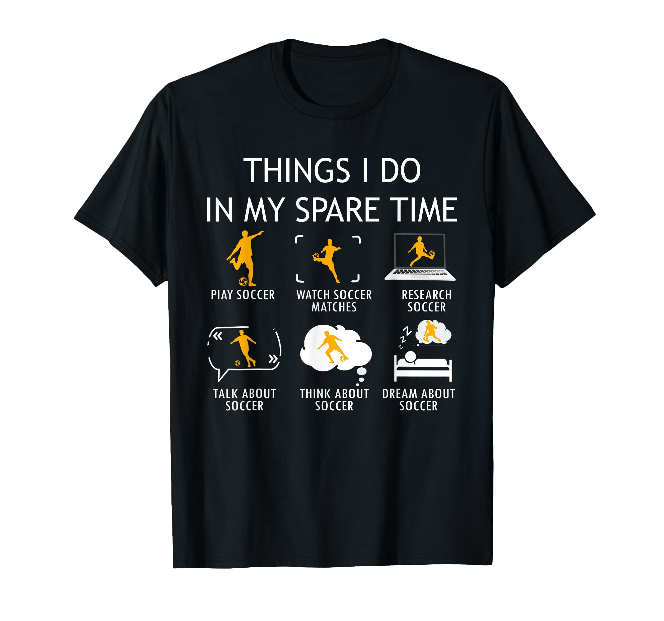 Things I Do My Spare Time Soccer Player T-Shirt - Fun Novelty Design Unisex - T-Shirt, Sweatshirt, Hoodie