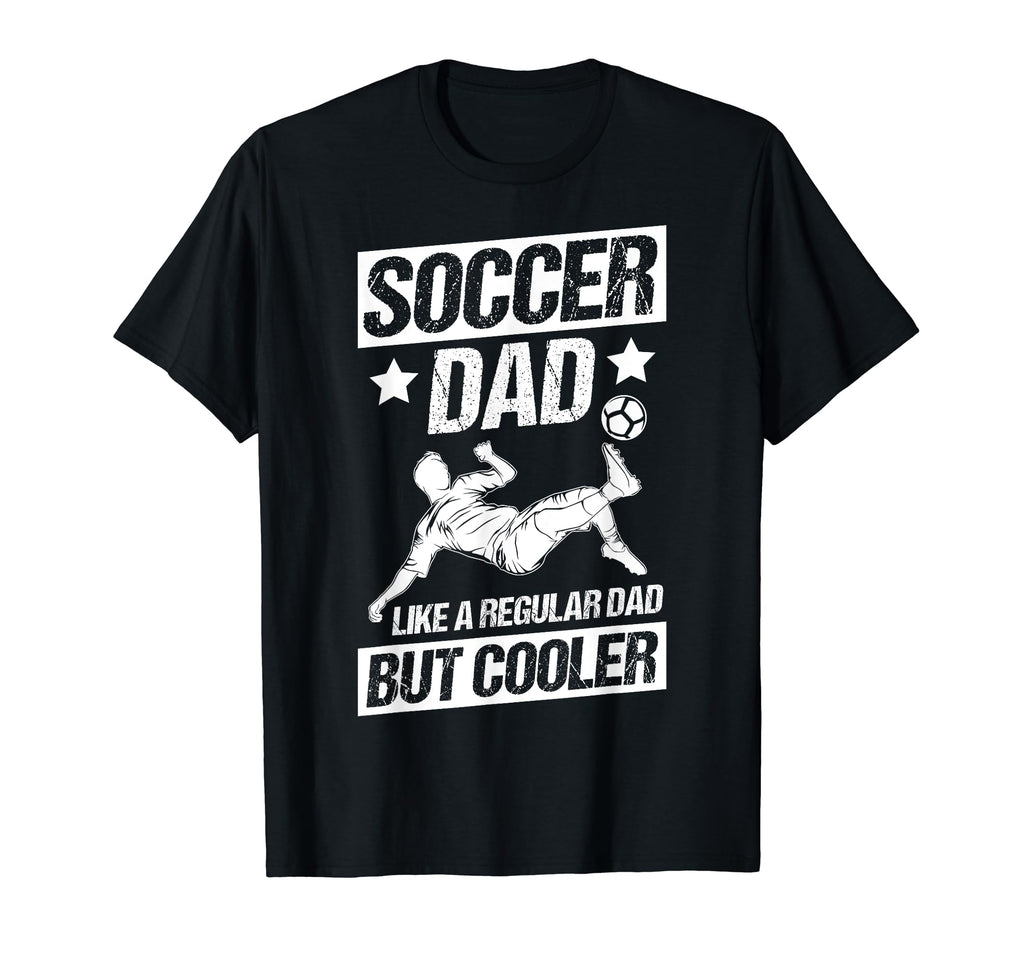 Soccer Dad Like Regular Dad But T-Shirt - Casual Everyday Wear Men Women - T-Shirt, Sweatshirt, Hoodie