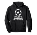 Not Just Soccer Mom Im Coaches Funny Hoodie - Custom Art Print Unisex - T-Shirt, Sweatshirt, Hoodie