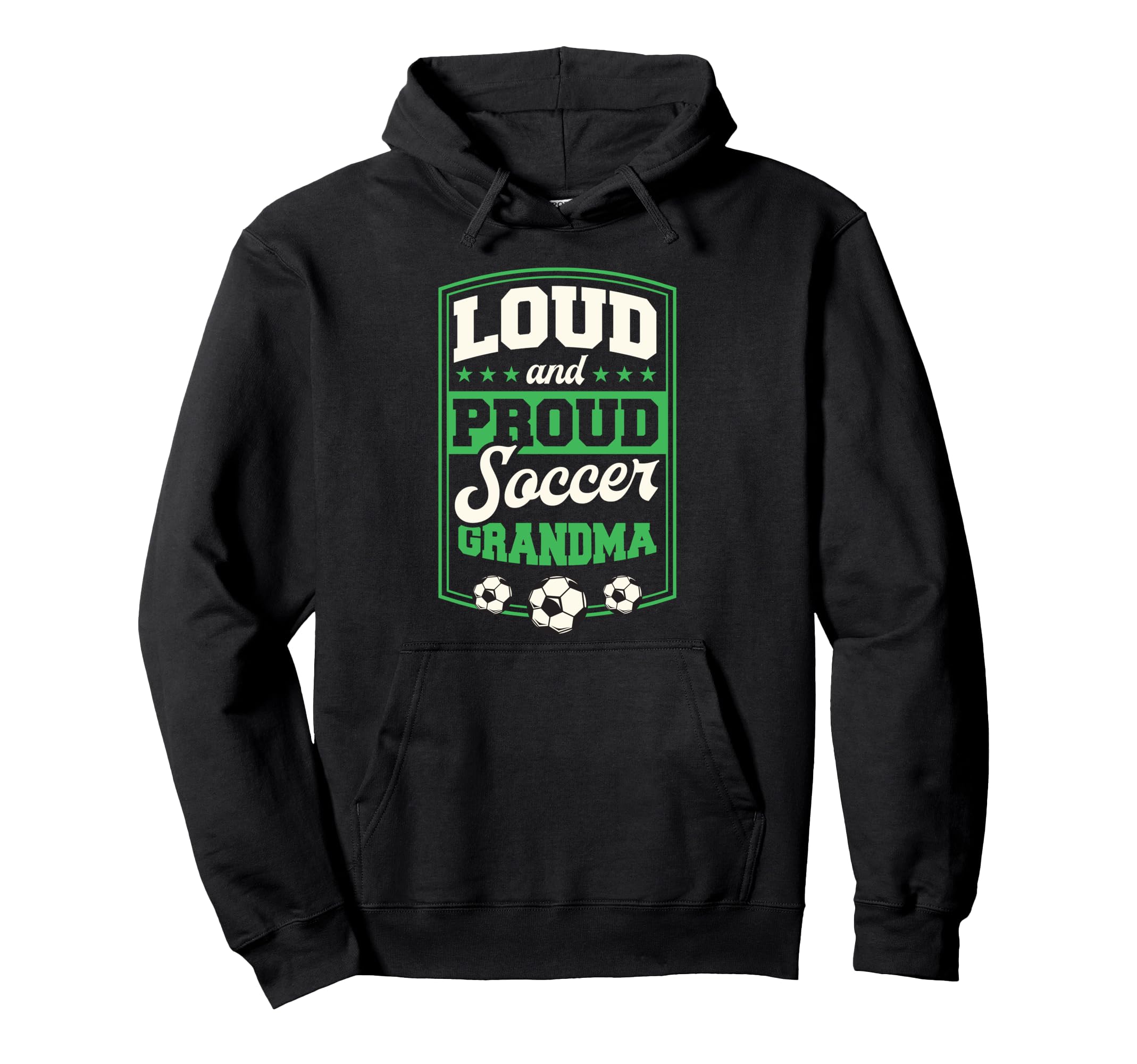 Loud And Proud Soccer Grandma Soccer Hoodie - Unique Graphic for Adults - T-Shirt, Sweatshirt, Hoodie