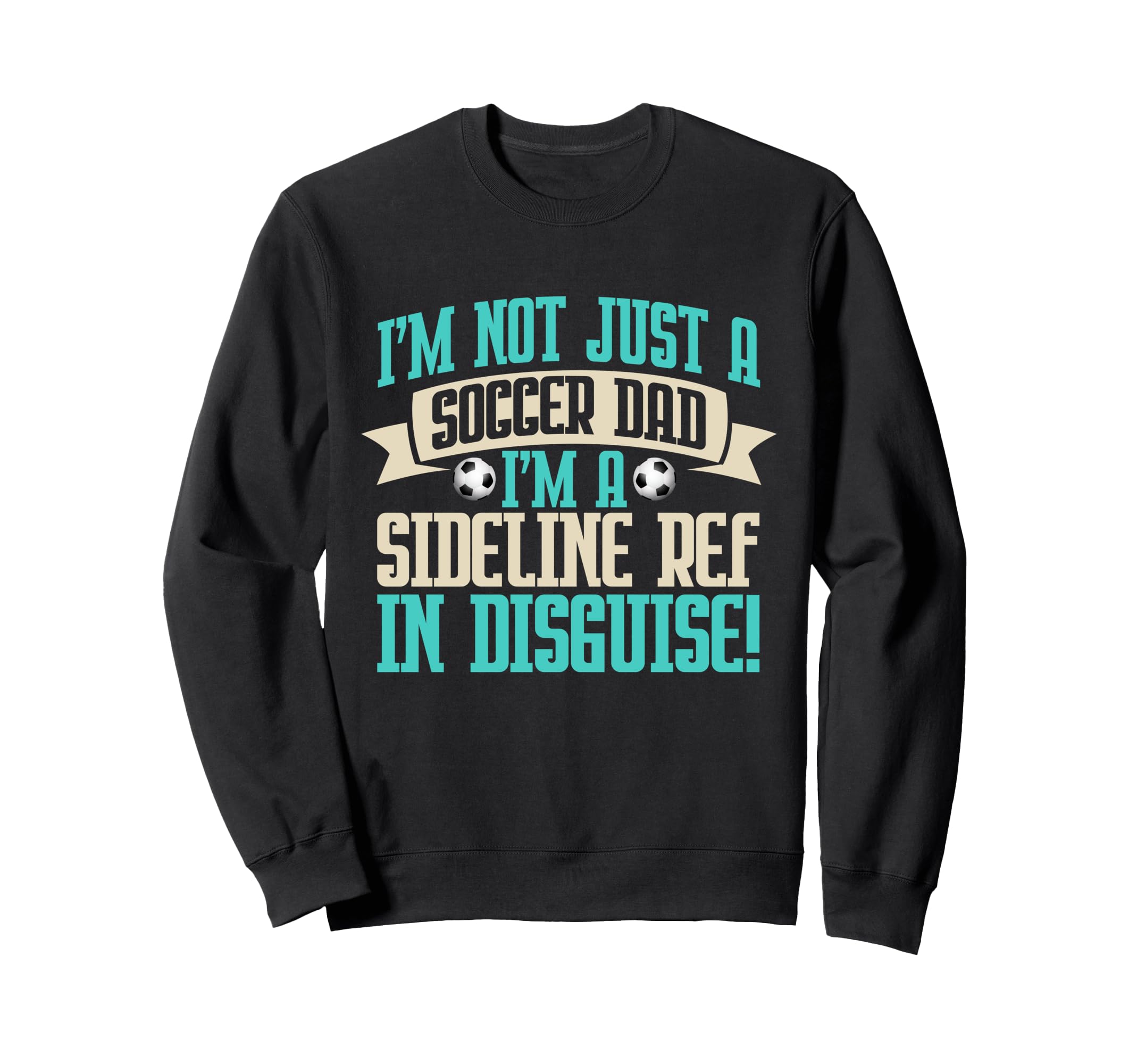 Im Sideline Ref Disguise Soccer Dad Sweatshirt - Novelty Apparel Men Women - T-Shirt, Sweatshirt, Hoodie