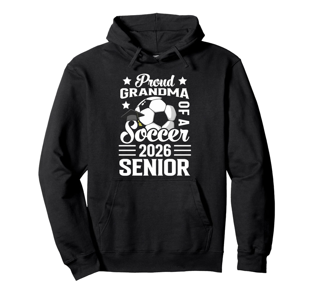 Proud Grandma Soccer Senior 2026 Hoodie - Casual Everyday Wear Men Women - T-Shirt, Sweatshirt, Hoodie