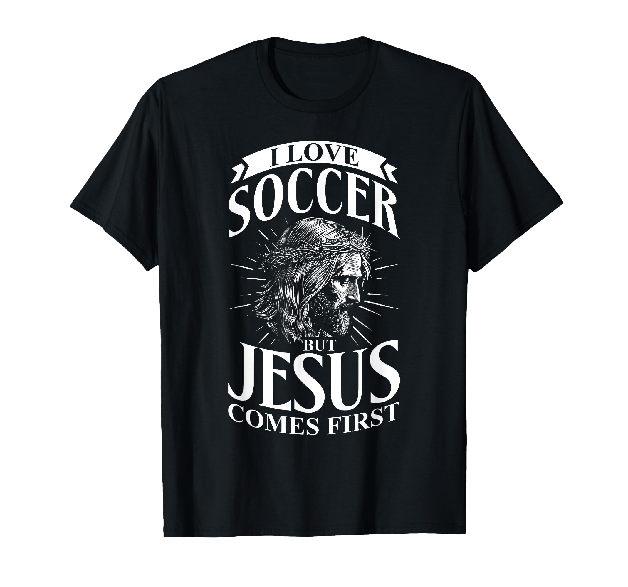 I Love Soccer But Jesus Comes First T-Shirt - Casual Everyday Wear Unisex - T-Shirt, Sweatshirt, Hoodie